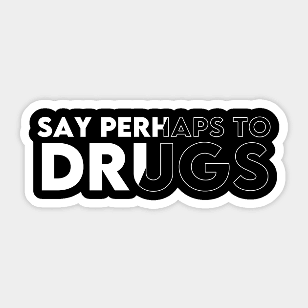 SAY PERHAPS TO DRUGS ! Sticker by Ajiw
